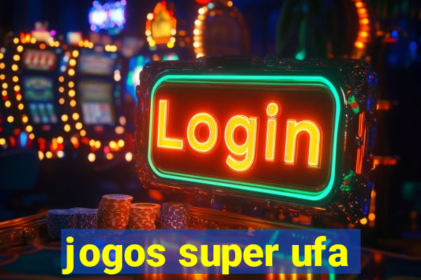 jogos super ufa